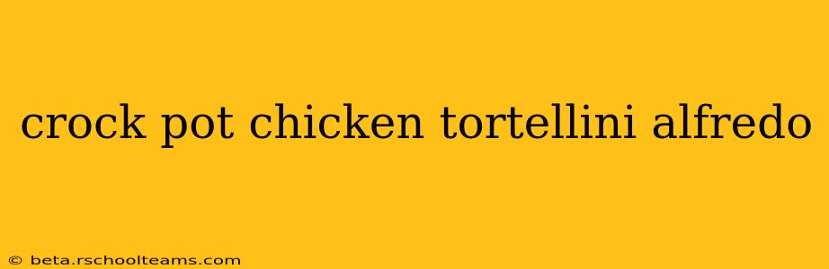 crock pot chicken tortellini alfredo