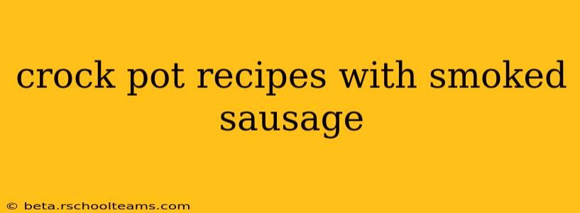 crock pot recipes with smoked sausage