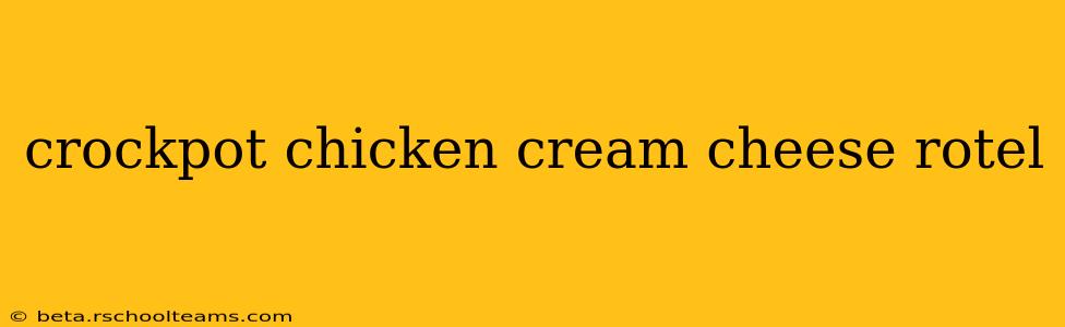 crockpot chicken cream cheese rotel