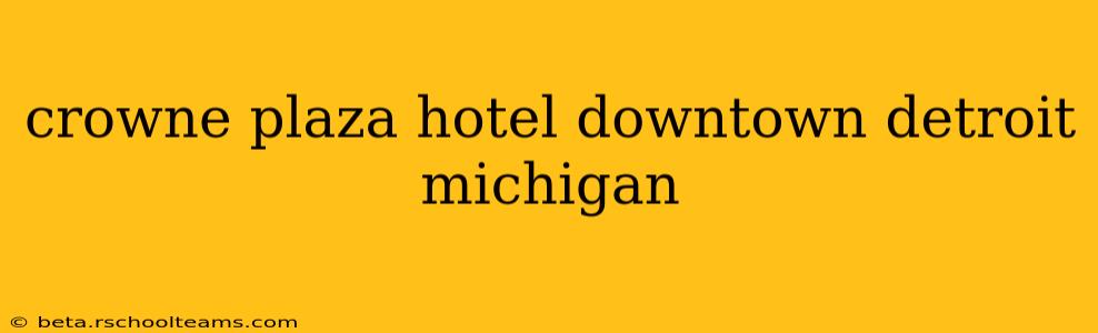 crowne plaza hotel downtown detroit michigan