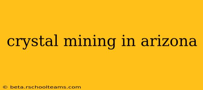 crystal mining in arizona
