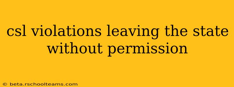 csl violations leaving the state without permission