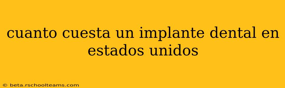 cuanto cuesta un implante dental en estados unidos