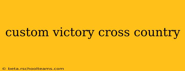 custom victory cross country
