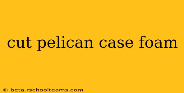 cut pelican case foam