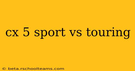 cx 5 sport vs touring