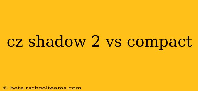 cz shadow 2 vs compact