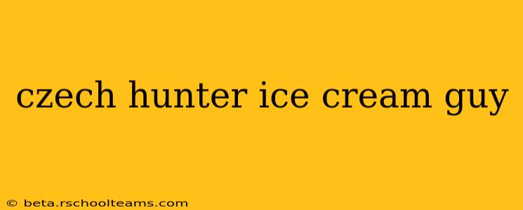 czech hunter ice cream guy