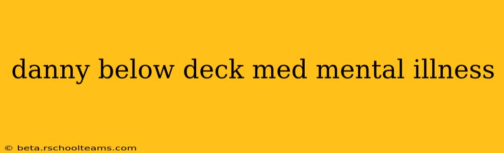 danny below deck med mental illness