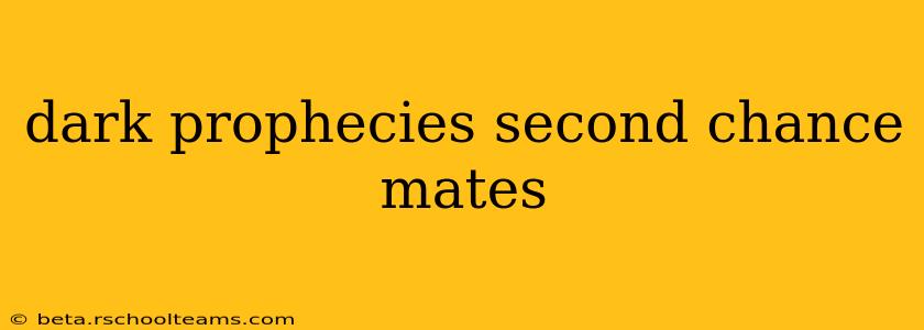 dark prophecies second chance mates