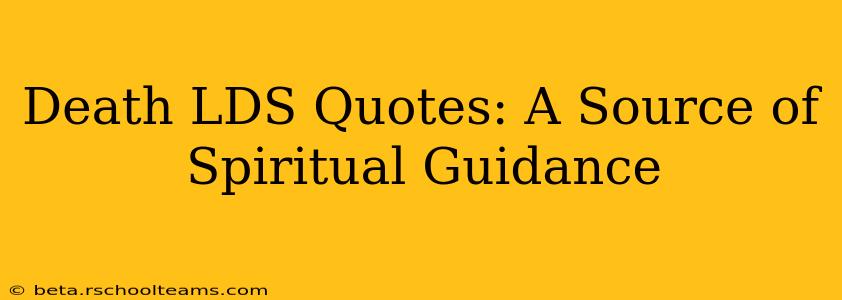 Death LDS Quotes: A Source of Spiritual Guidance