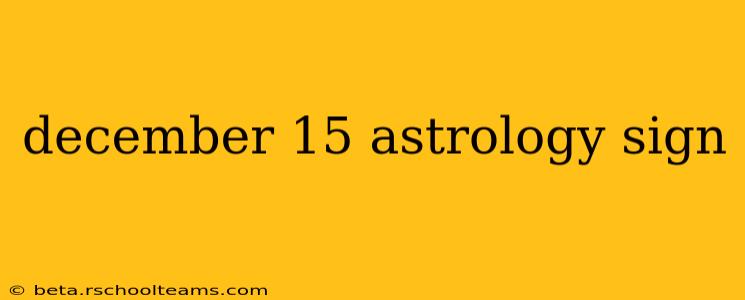 december 15 astrology sign