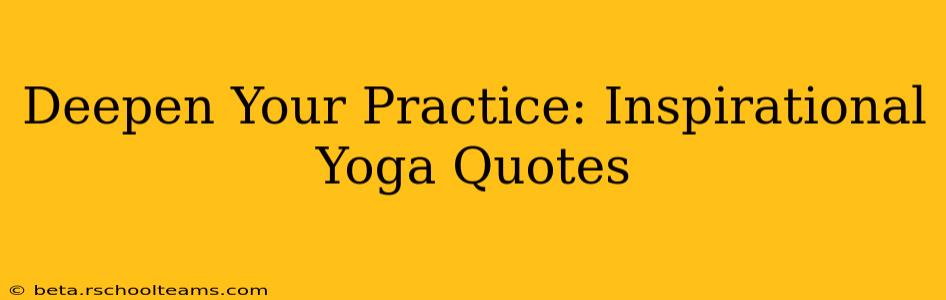Deepen Your Practice: Inspirational Yoga Quotes