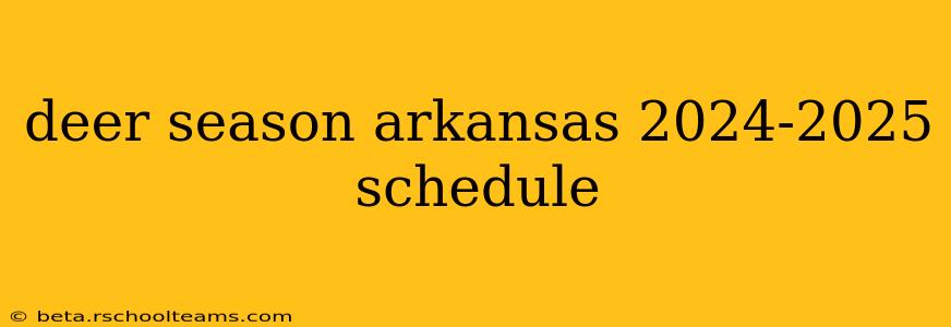 deer season arkansas 2024-2025 schedule