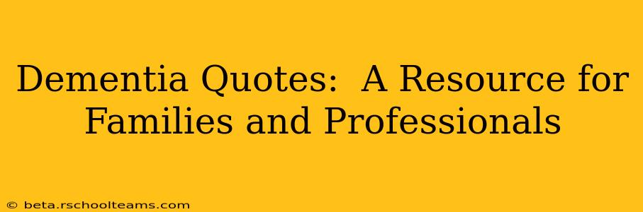 Dementia Quotes:  A Resource for Families and Professionals