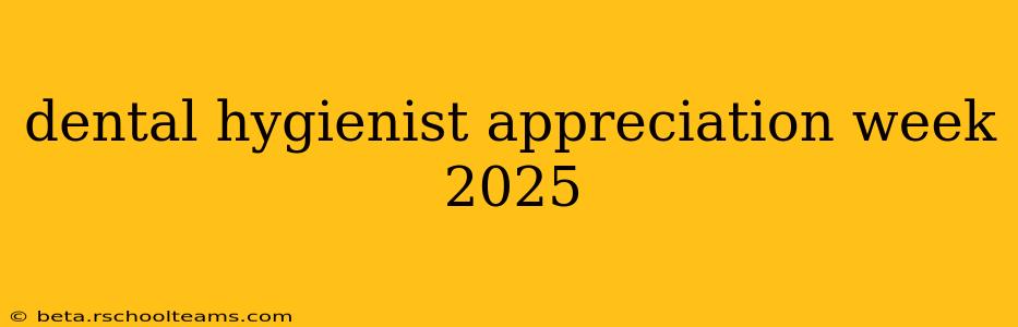 dental hygienist appreciation week 2025