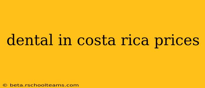 dental in costa rica prices