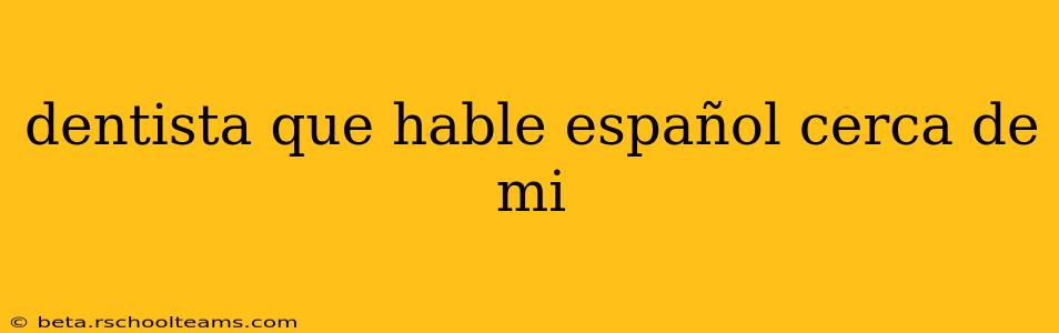 dentista que hable español cerca de mi