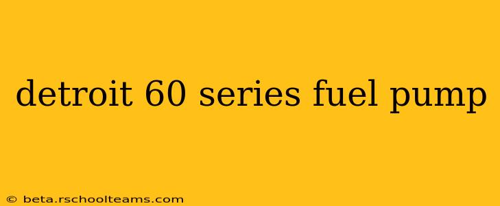 detroit 60 series fuel pump