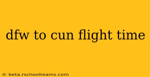 dfw to cun flight time