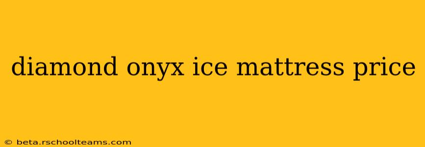 diamond onyx ice mattress price