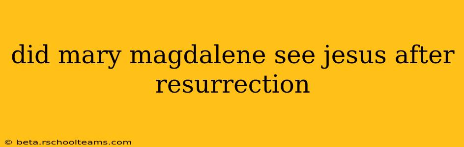 did mary magdalene see jesus after resurrection