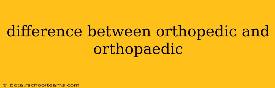 difference between orthopedic and orthopaedic