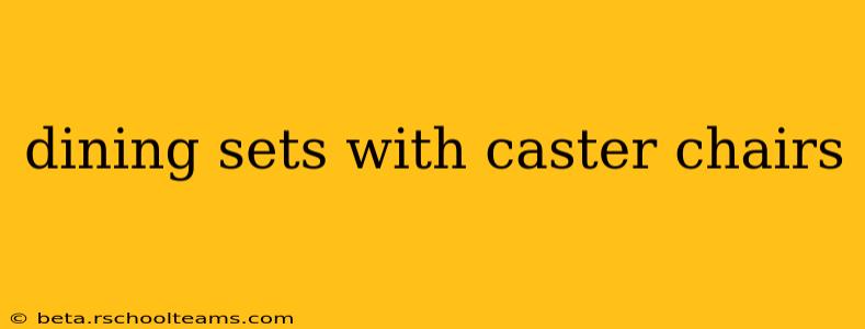 dining sets with caster chairs