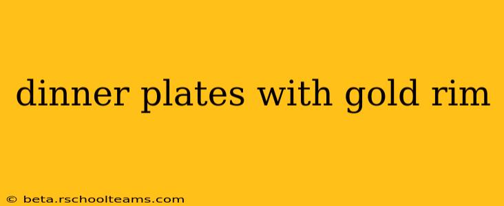 dinner plates with gold rim