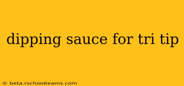 dipping sauce for tri tip