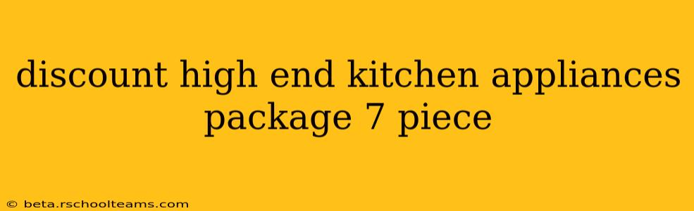 discount high end kitchen appliances package 7 piece