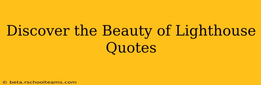 Discover the Beauty of Lighthouse Quotes