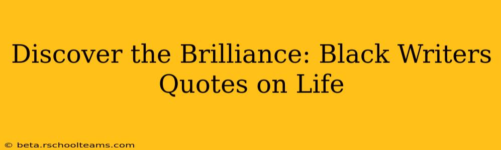 Discover the Brilliance: Black Writers Quotes on Life