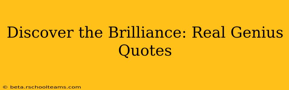 Discover the Brilliance: Real Genius Quotes