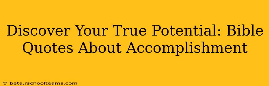 Discover Your True Potential: Bible Quotes About Accomplishment