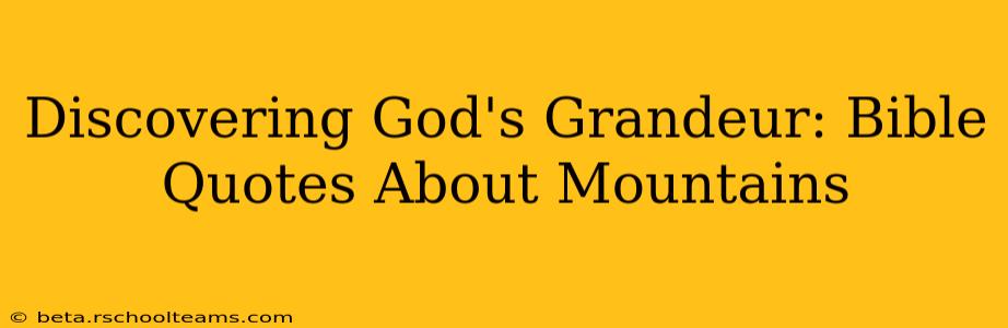 Discovering God's Grandeur: Bible Quotes About Mountains