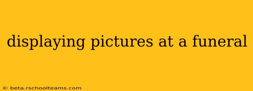 displaying pictures at a funeral