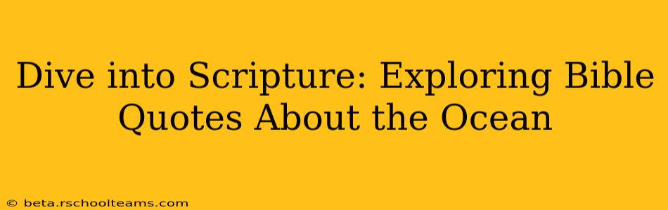Dive into Scripture: Exploring Bible Quotes About the Ocean
