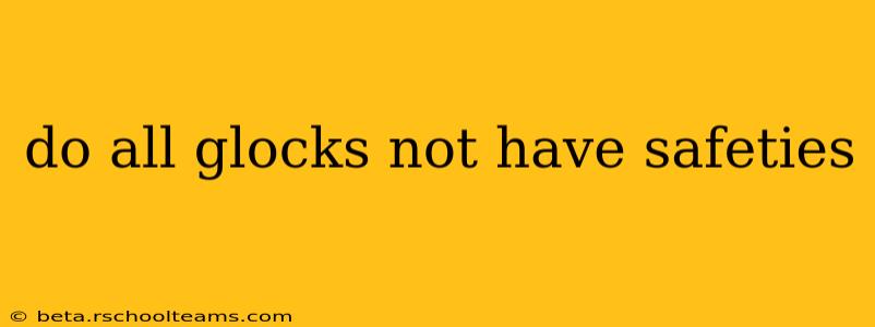 do all glocks not have safeties