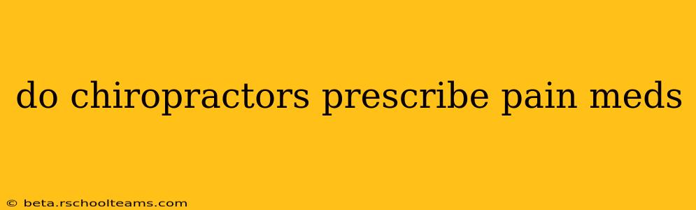 do chiropractors prescribe pain meds