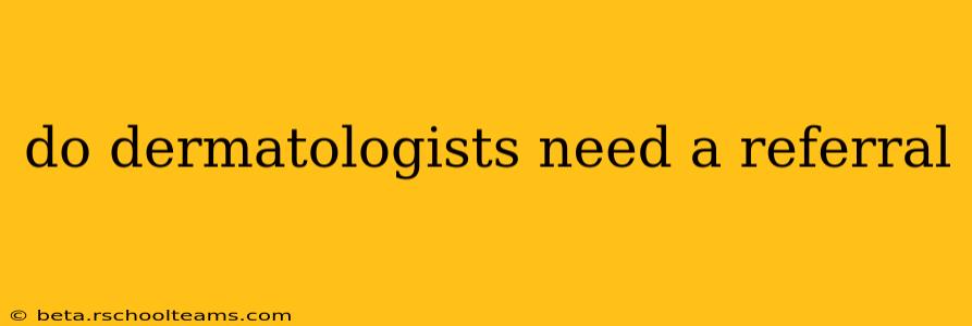 do dermatologists need a referral