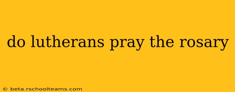 do lutherans pray the rosary