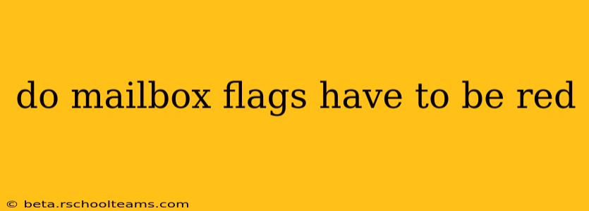 do mailbox flags have to be red