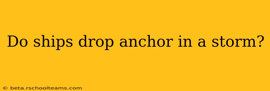 Do ships drop anchor in a storm?