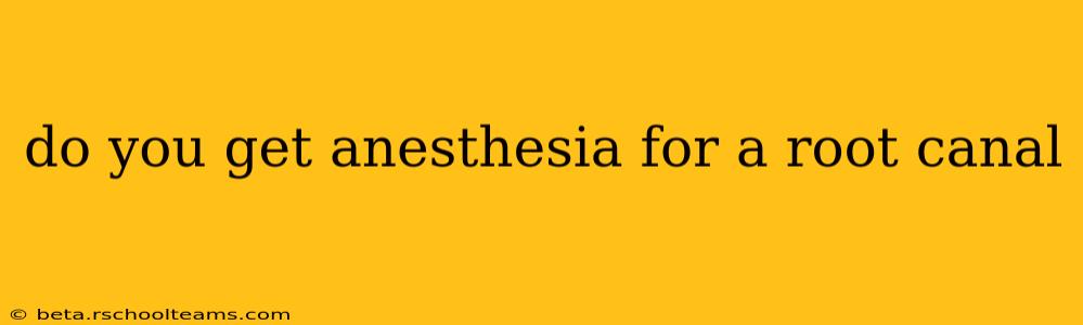 do you get anesthesia for a root canal