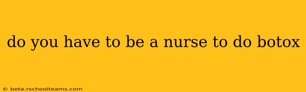 do you have to be a nurse to do botox
