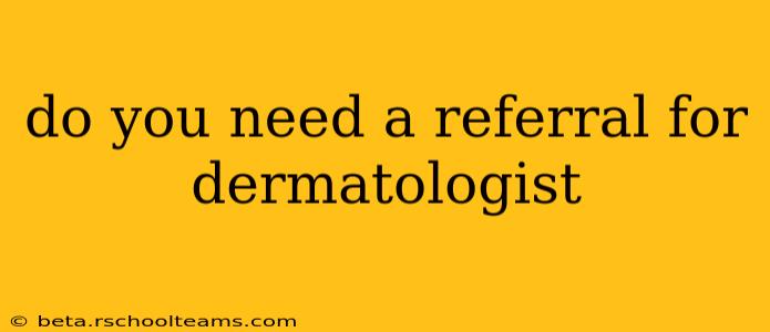 do you need a referral for dermatologist