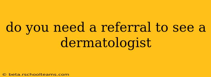 do you need a referral to see a dermatologist