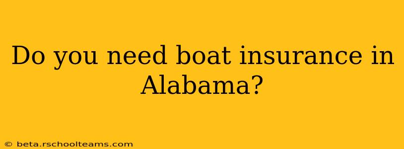 Do you need boat insurance in Alabama?