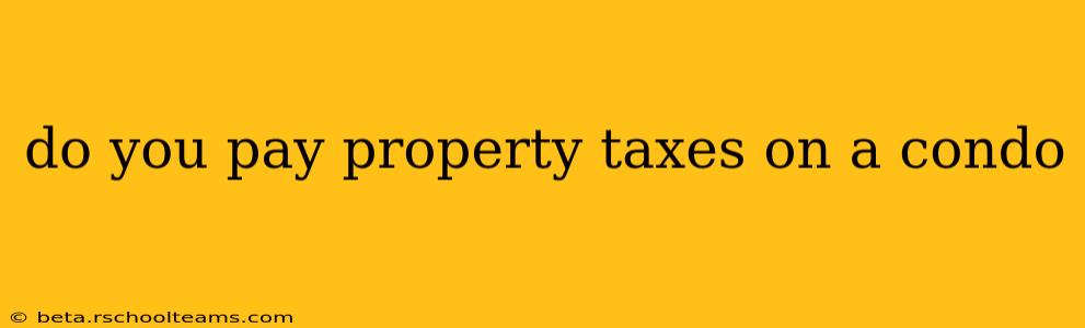 do you pay property taxes on a condo